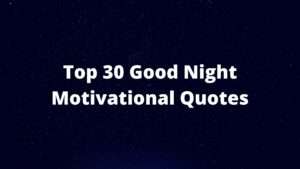 Read more about the article Best Top 30 Good Night Motivational Quotes
