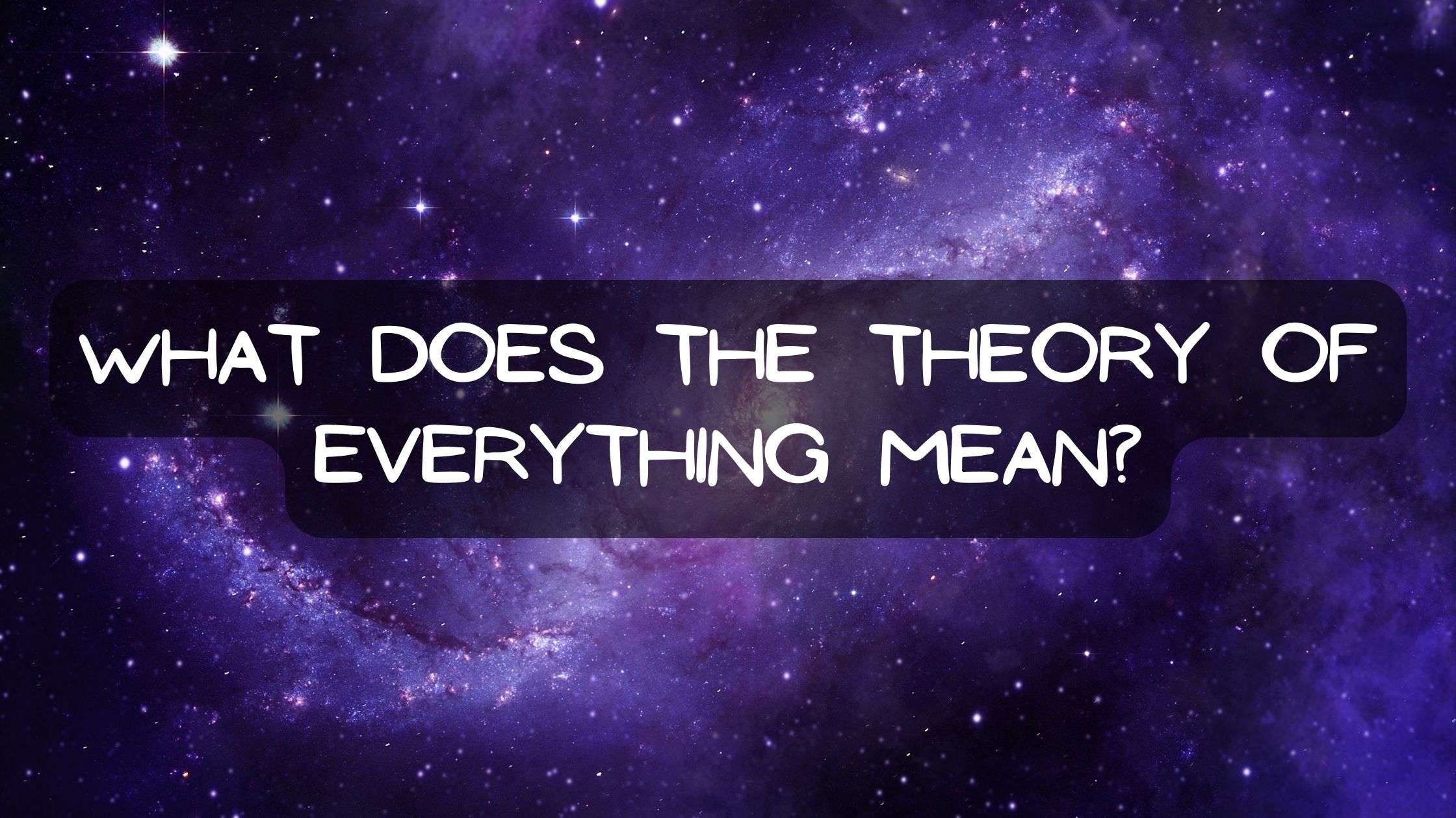 Read more about the article What does the theory of everything mean?