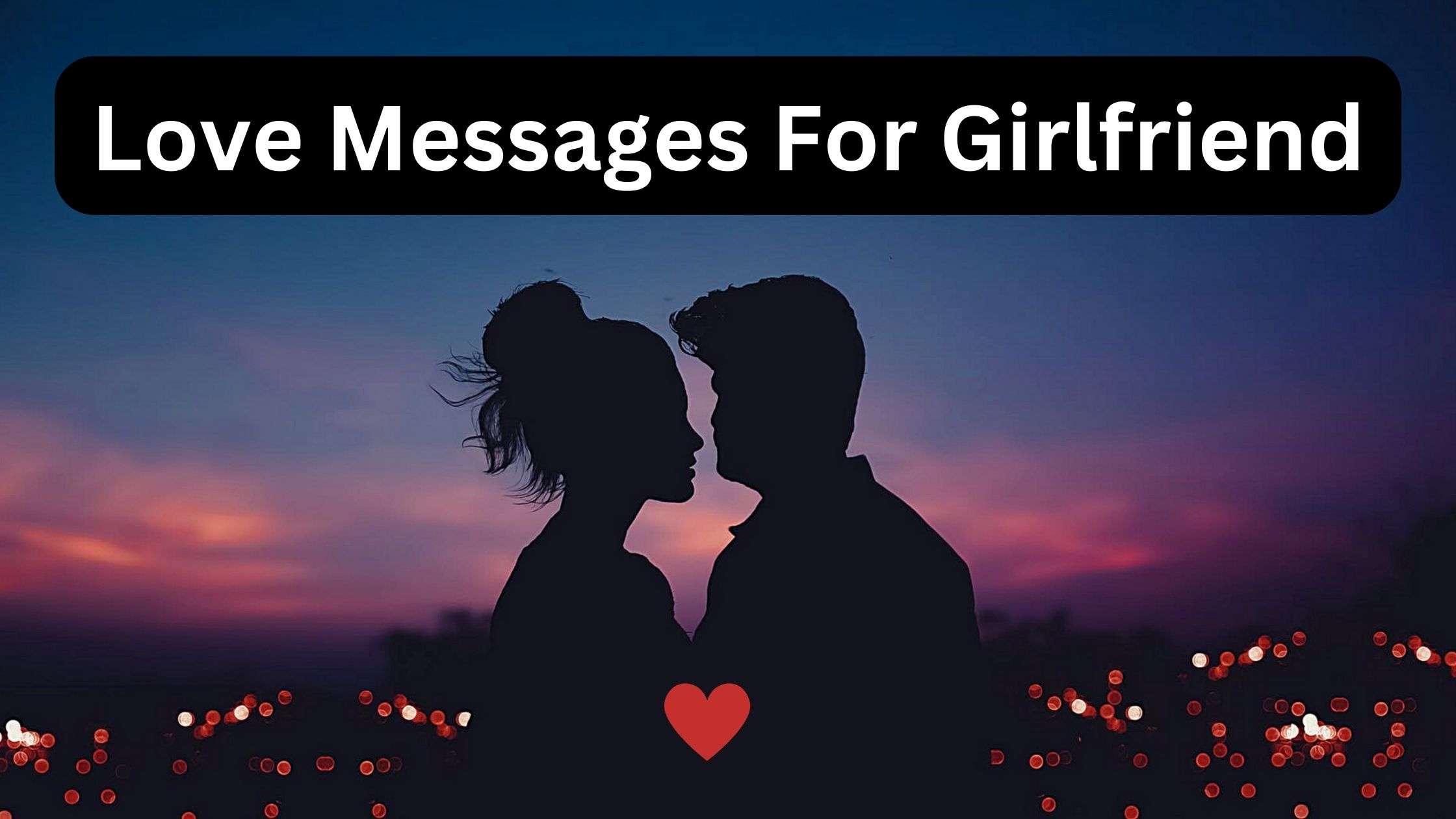 You are currently viewing 37 Sweet Love Messages For Girlfriend
