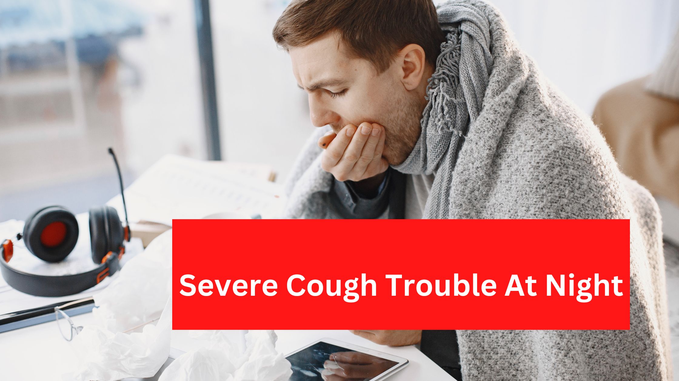 You are currently viewing Cough starts troubling you at night? Follow easy steps to get rid of it, learn