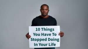 Read more about the article 10 Things You Have To Stopped Doing In Your Life