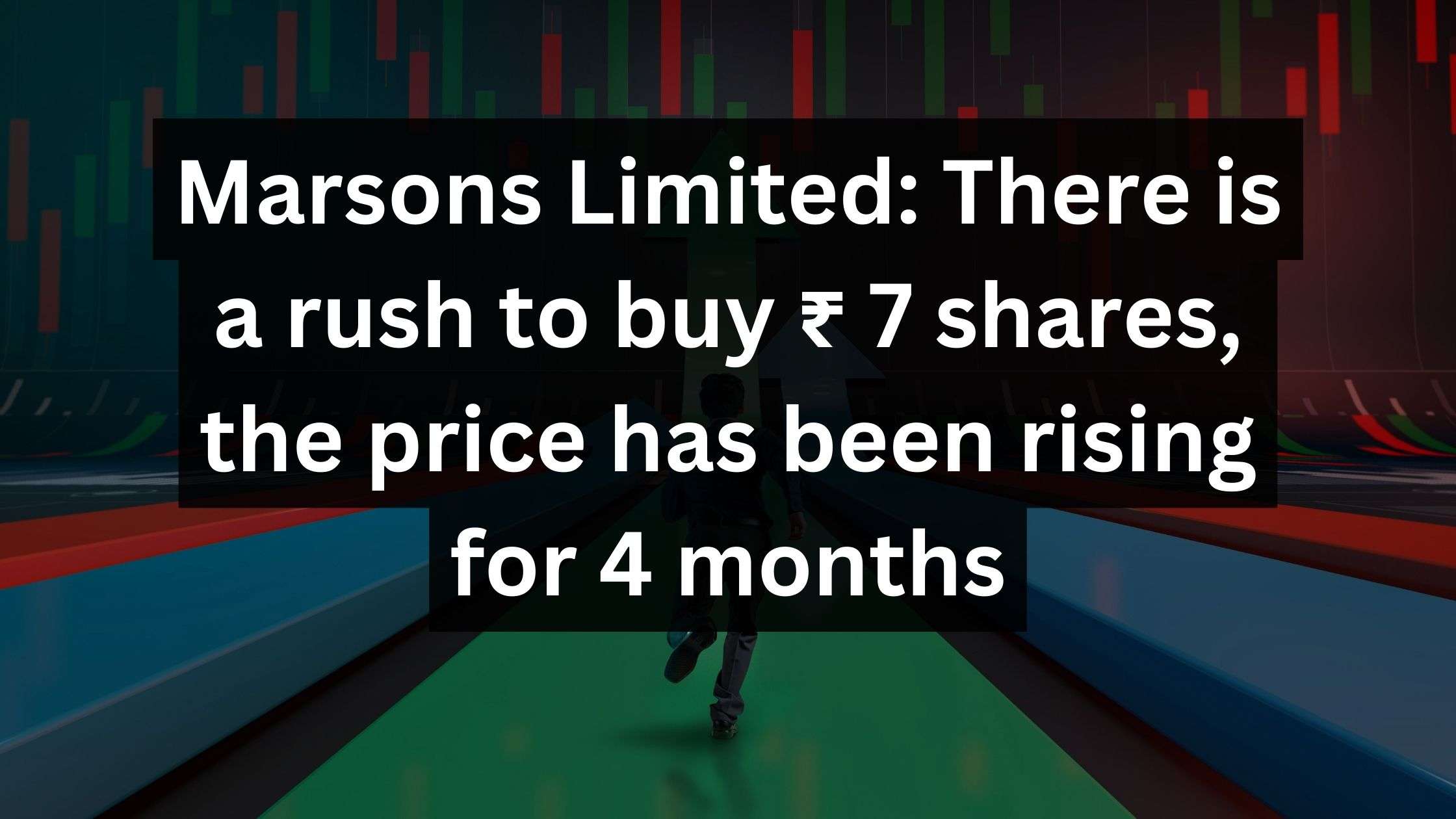You are currently viewing Marsons Limited: There is a rush to buy ₹ 7 shares, the price has been rising for 4 months